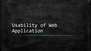 Usability of Web
Application
 