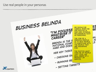 Use real people in your personas




                    belind a
         bus in ess                      ccess
         ...