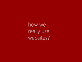 how we
really use
websites?
 