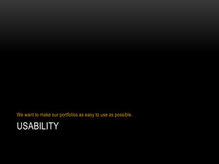 usabilityWe want to make our portfolios as easy to use as possible.