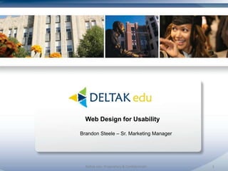 Deltak edu- Proprietary & Confidentialh 1 Web Design for UsabilityBrandon Steele – Sr. Marketing Manager 