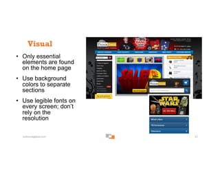 Visual
•  Only essential
   elements are found
   on the home page
•  Use background
   colors to separate
   sections
•  ...