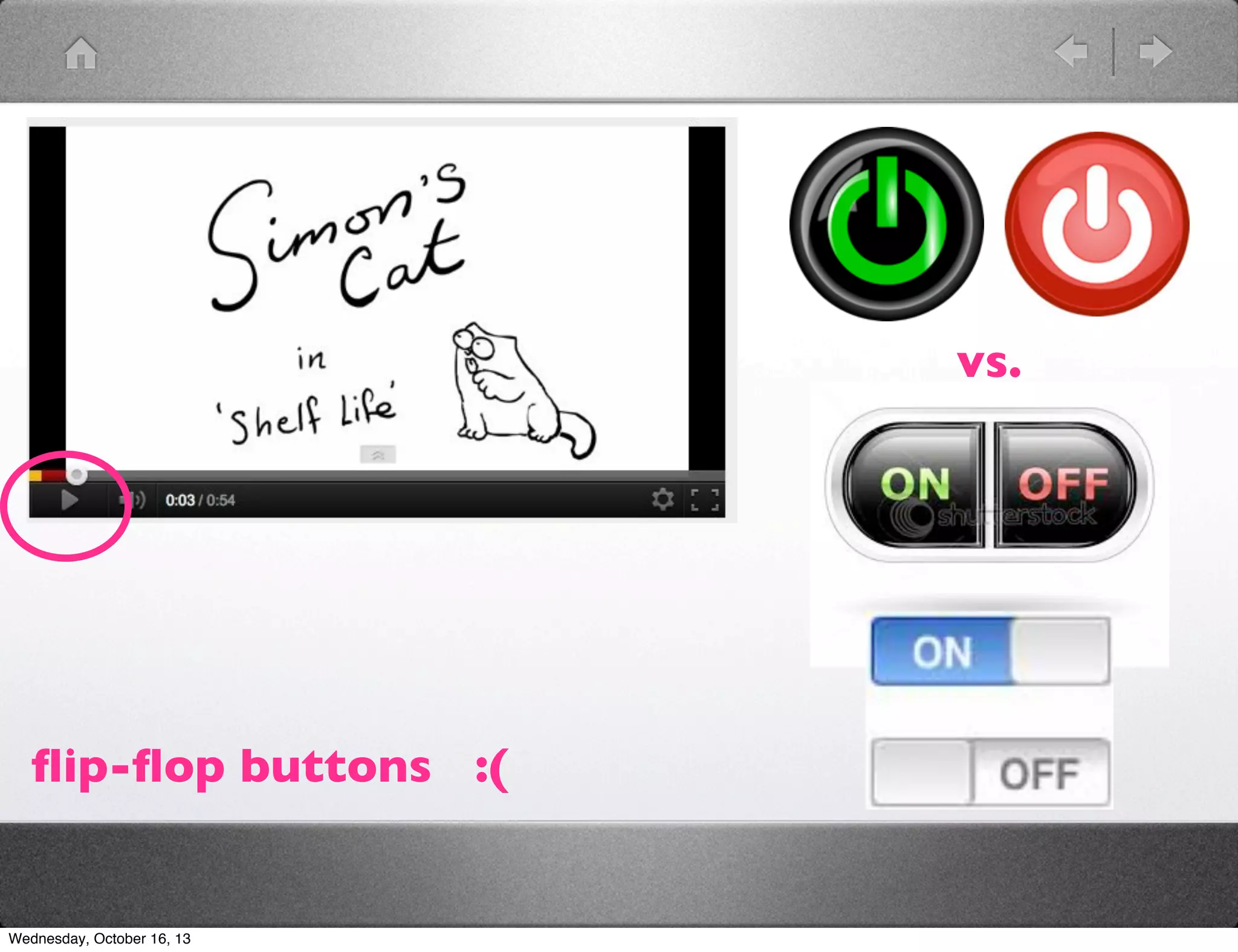 vs.

ﬂip-ﬂop buttons :(

Wednesday, October 16, 13

 