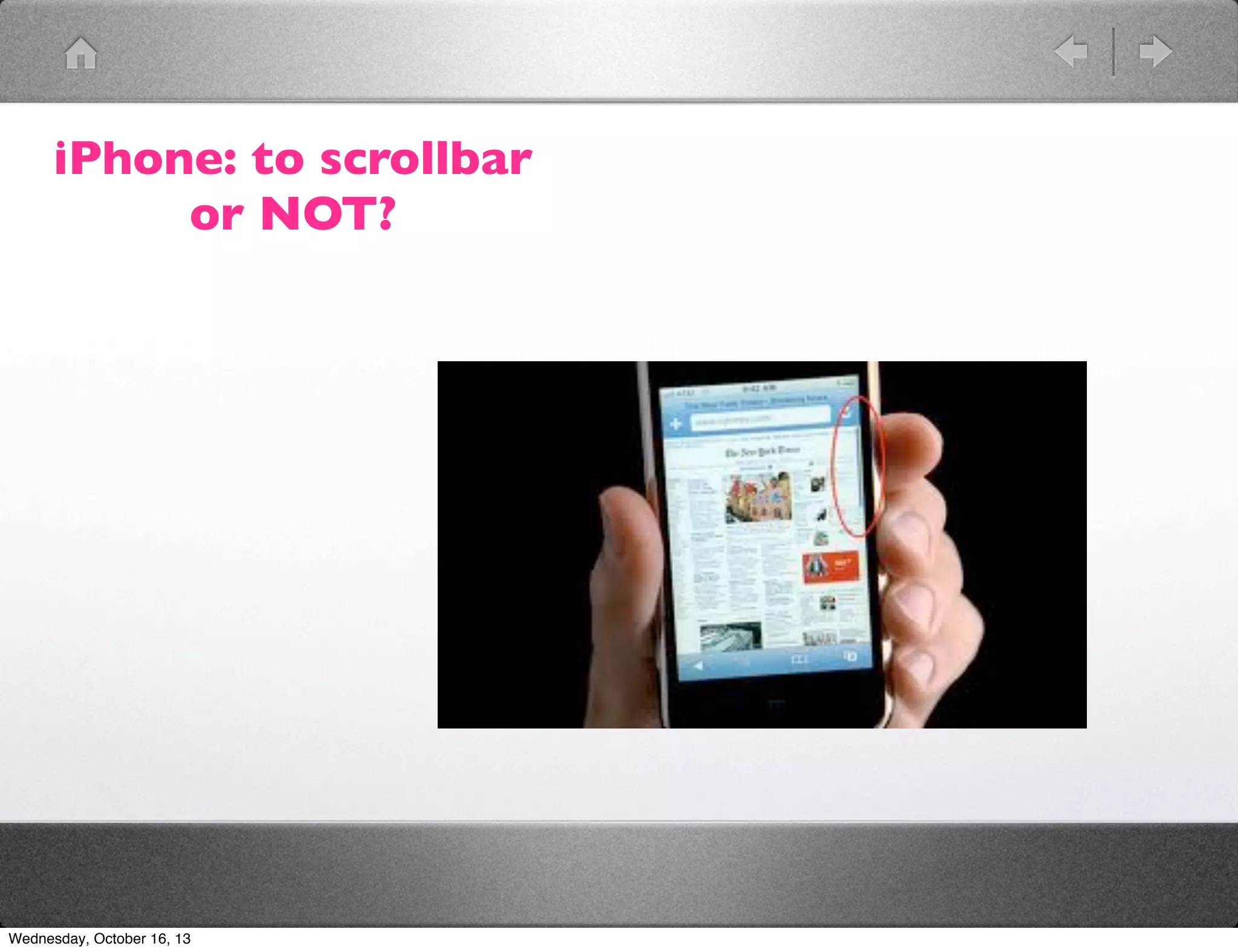 iPhone: to scrollbar
or NOT?

Wednesday, October 16, 13

 