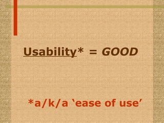 [object Object],*a/k/a ‘ease of use’ 