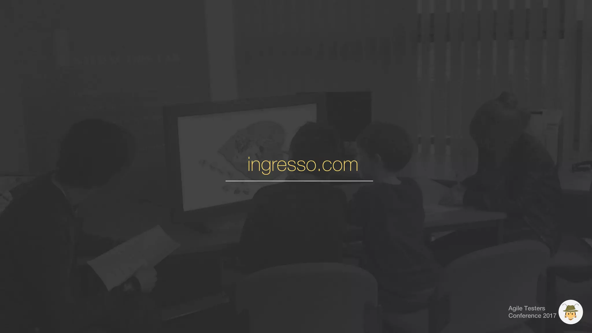 Agile Testers
Conference 2017
ingresso.com
 