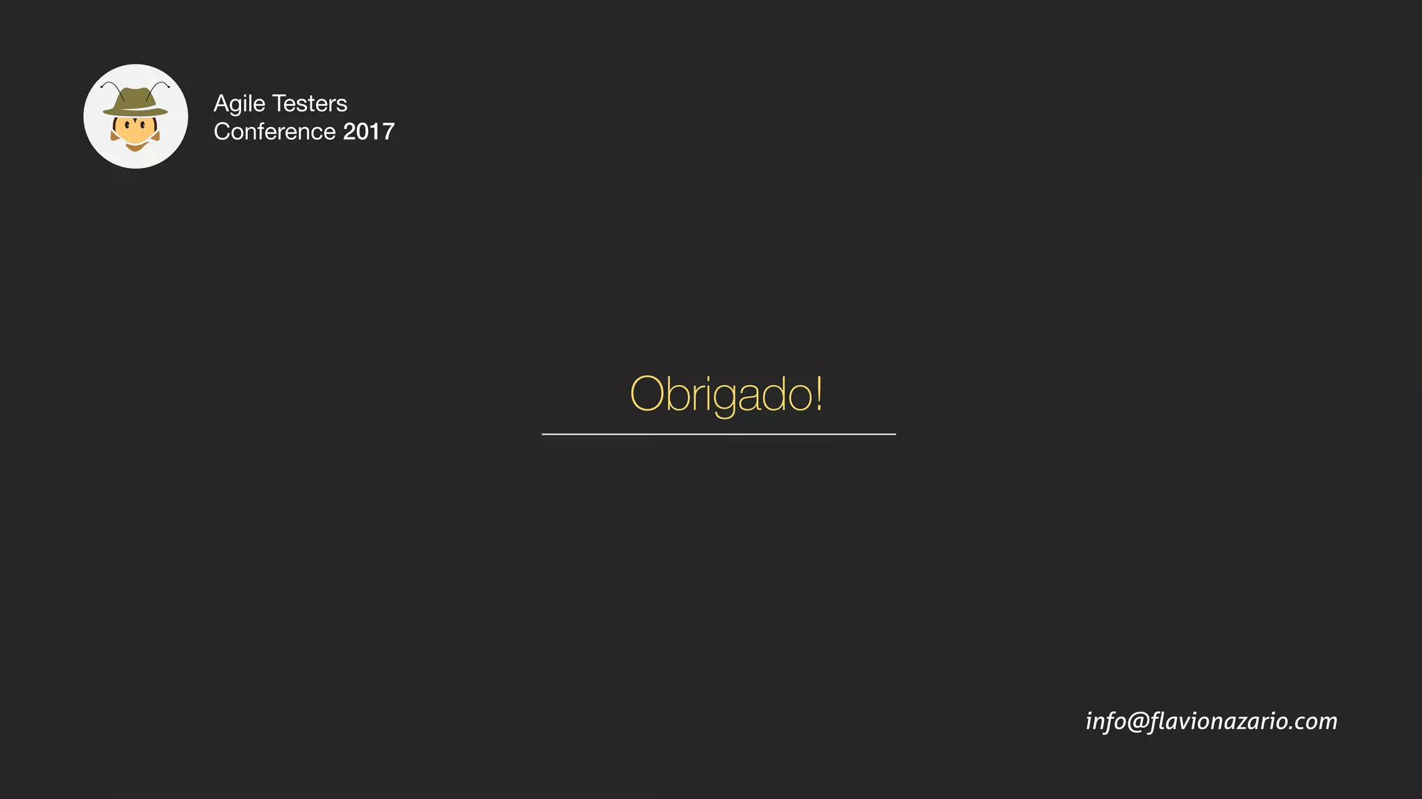 Obrigado!
info@flavionazario.com
Agile Testers
Conference 2017
 