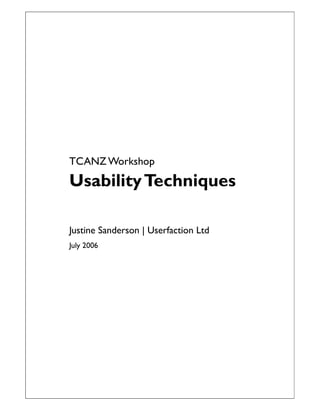 TCANZ Workshop
Usability Techniques

Justine Sanderson | Userfaction Ltd
July 2006
 
