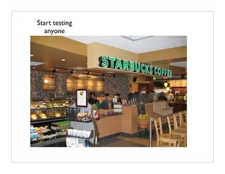 Start testing
   anyone
 