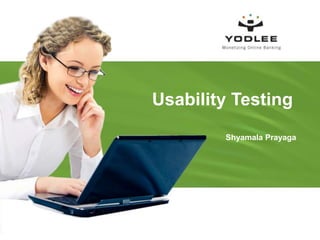 Usability Testing Shyamala Prayaga 
