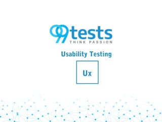 Usability Testing
Ux
 