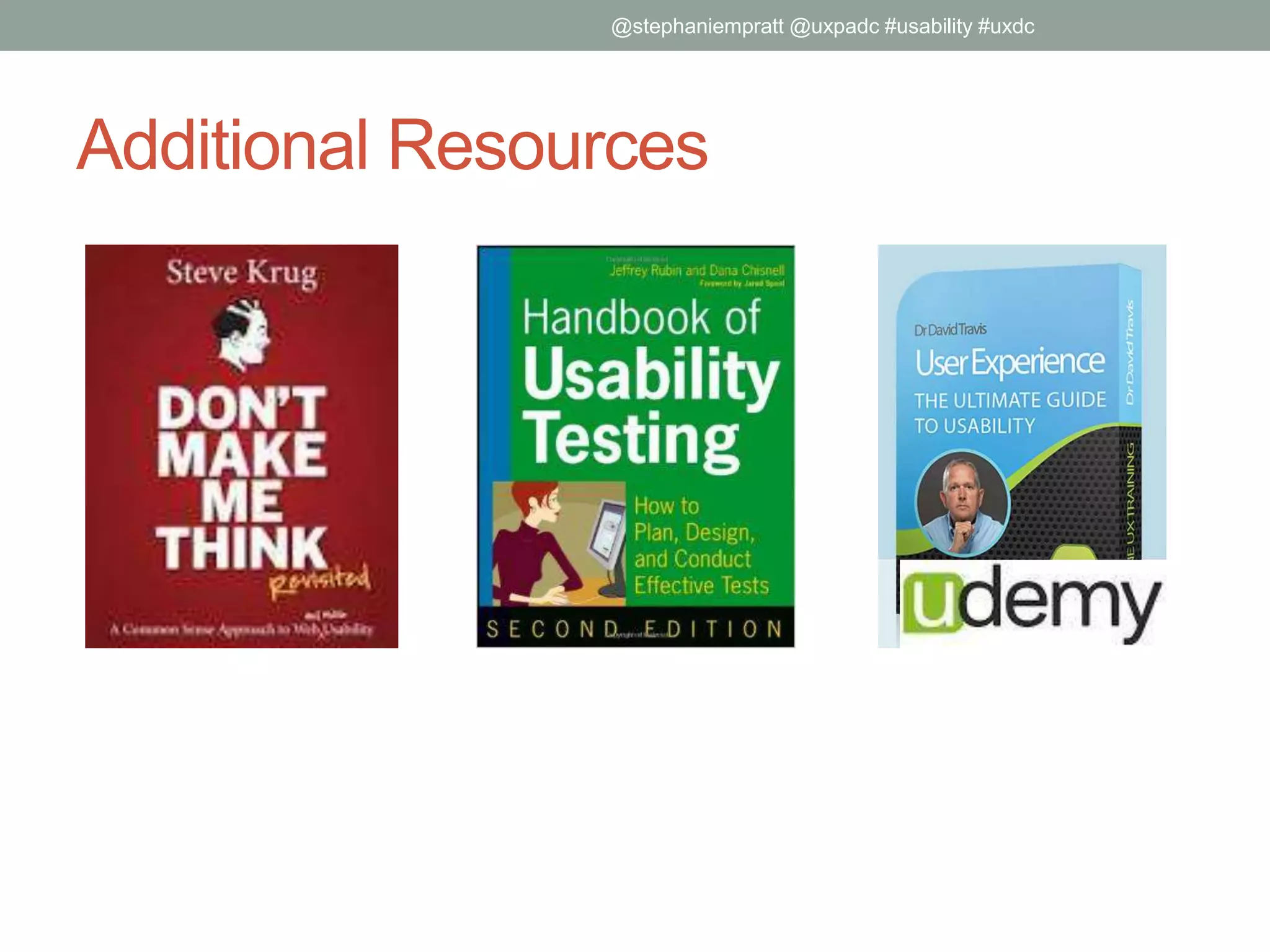 Additional Resources
@stephaniempratt @uxpadc #usability #uxdc
 