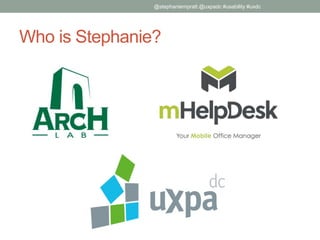 Who is Stephanie?
@stephaniempratt @uxpadc #usability #uxdc
 