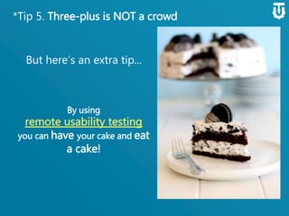 *Tip 5. Three-plus is NOT a crowd
By using
you can have your cake and
eat it!
But here’s an extra
tip...
 