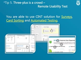 *Tip 5. Three-plus is a crowd –
Remote Usability Test
 