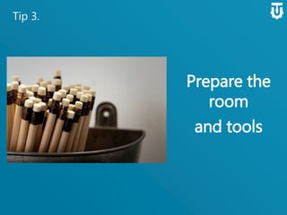Tip 3.
Prepare the
room
and tools
 