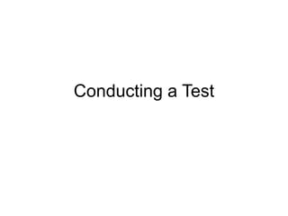 Conducting a Test

 