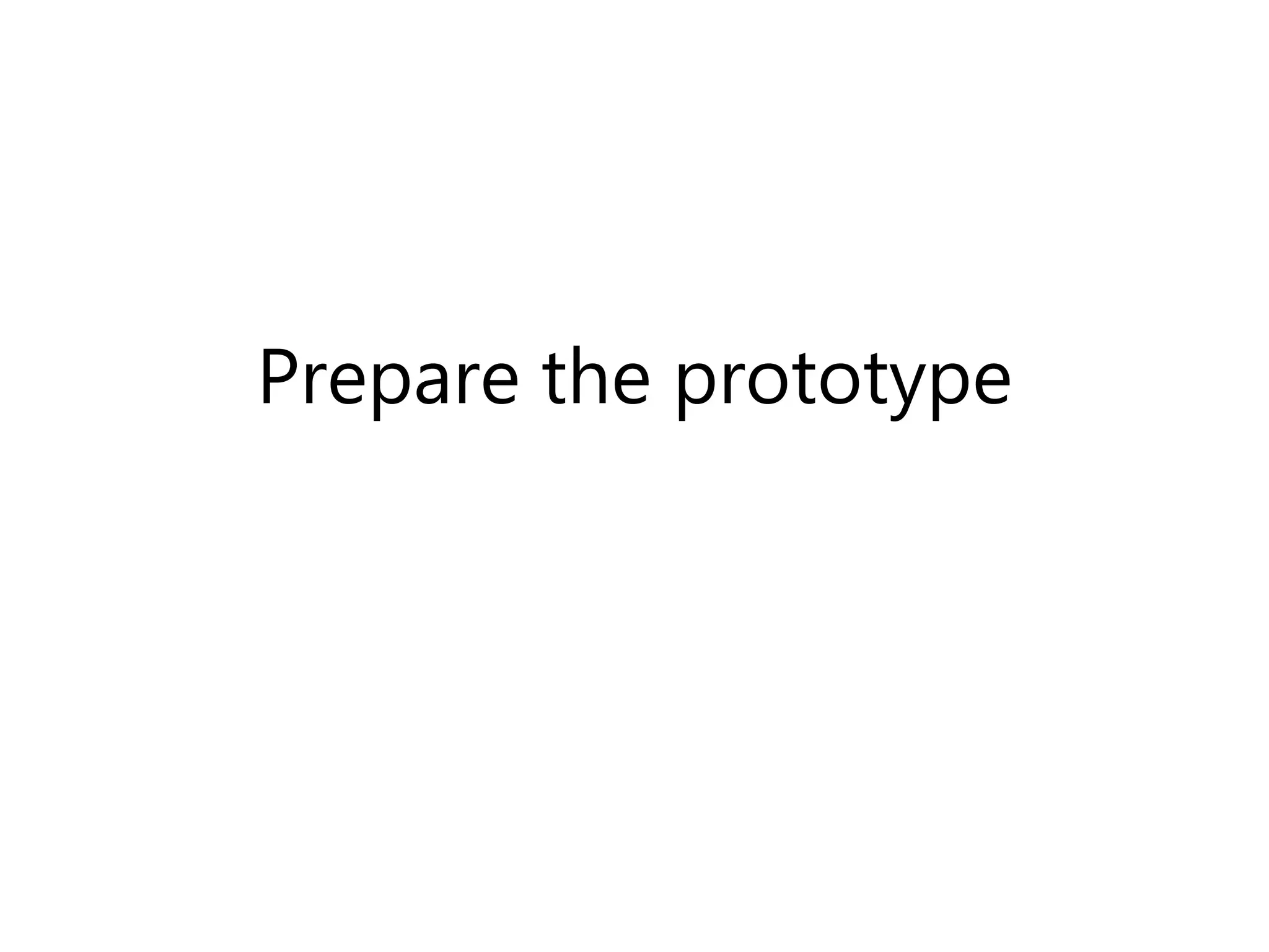 Prepare the prototype
 