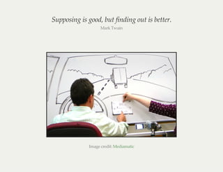Supposing is good, but finding out is better.
Mark Twain
Image credit: Mediamatic
 