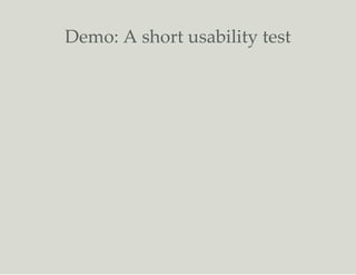 Demo: A short usability test
 