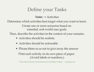 Define your Tasks
Tasks → Activities
Determine which activities best target what you want to learn.
Create one or more sce...