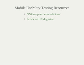 Mobile Usability Testing Resources
NNGroup recommendations
Article on UXMagazine
 