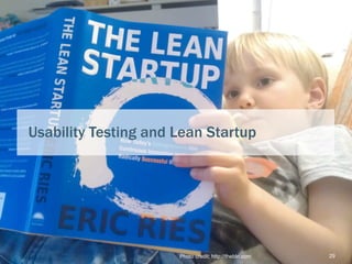 Usability Testing and Lean Startup




                      Photo credit: http://thebln.com   29
 