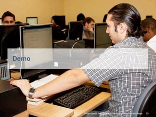 Demo




       Photo credit: http://www.flickr.com/photos/vaniercollege   35
 