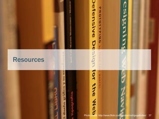 Resources




            Photo credit: http://www.flickr.com/photos/rodrigogalindez/ 37
 