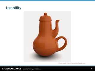 Usability




                                              Photo credit: http://impossibleobjects.com


            Usability Testing as Validation                                                7
 