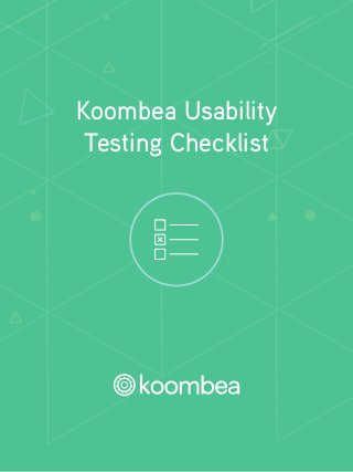 Koombea Usability 
Testing Checklist 
 