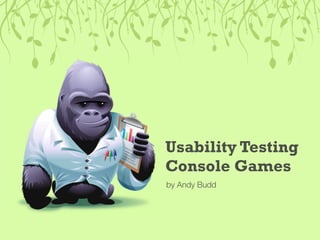 Usability Testing
Console Games
by Andy Budd