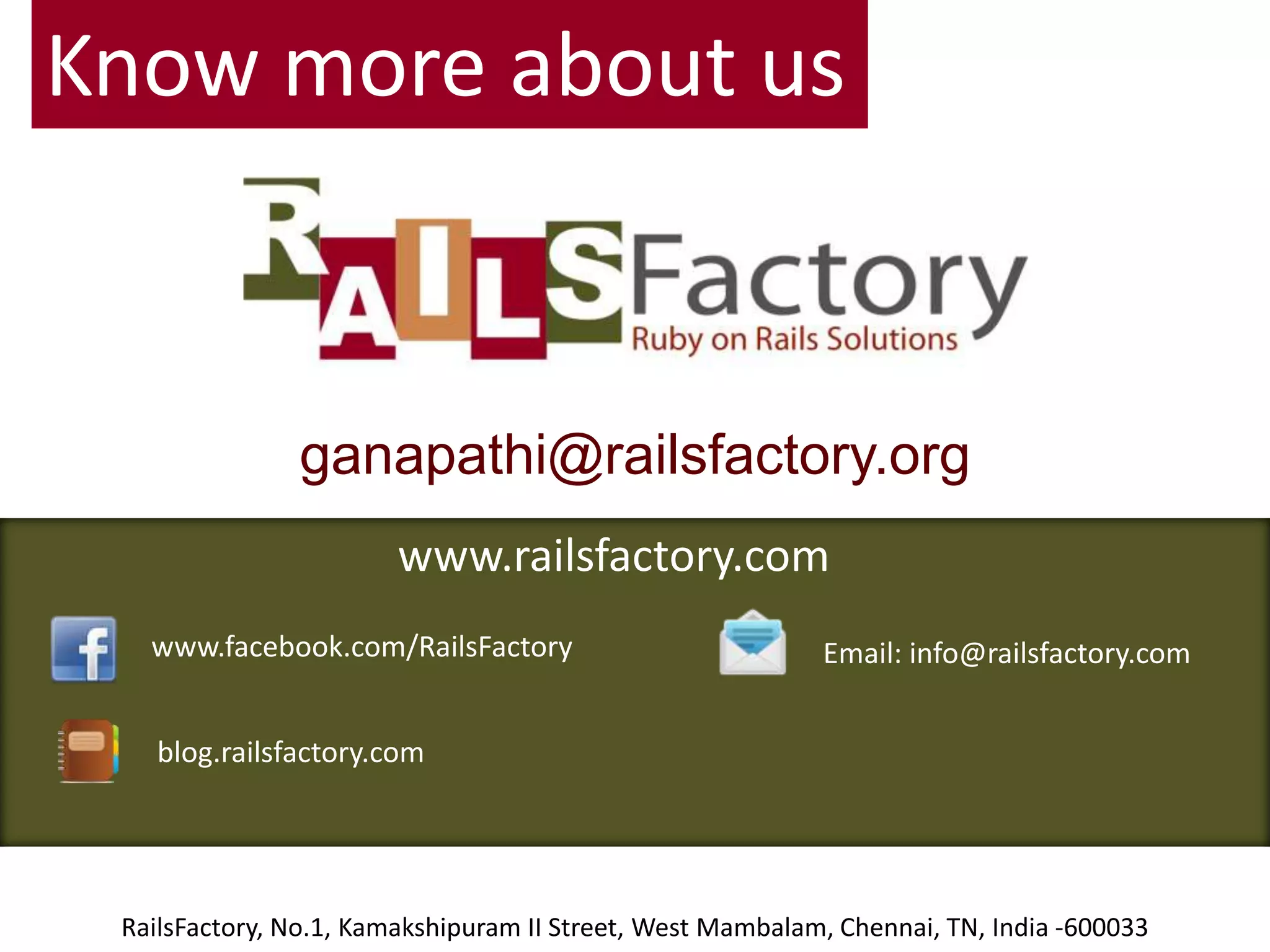 Know more about usganapathi@railsfactory.orgwww.railsfactory.comwww.facebook.com/RailsFactoryEmail: info@railsfactory.comblog.railsfactory.comRailsFactory, No.1, Kamakshipuram II Street, West Mambalam, Chennai, TN, India -600033
