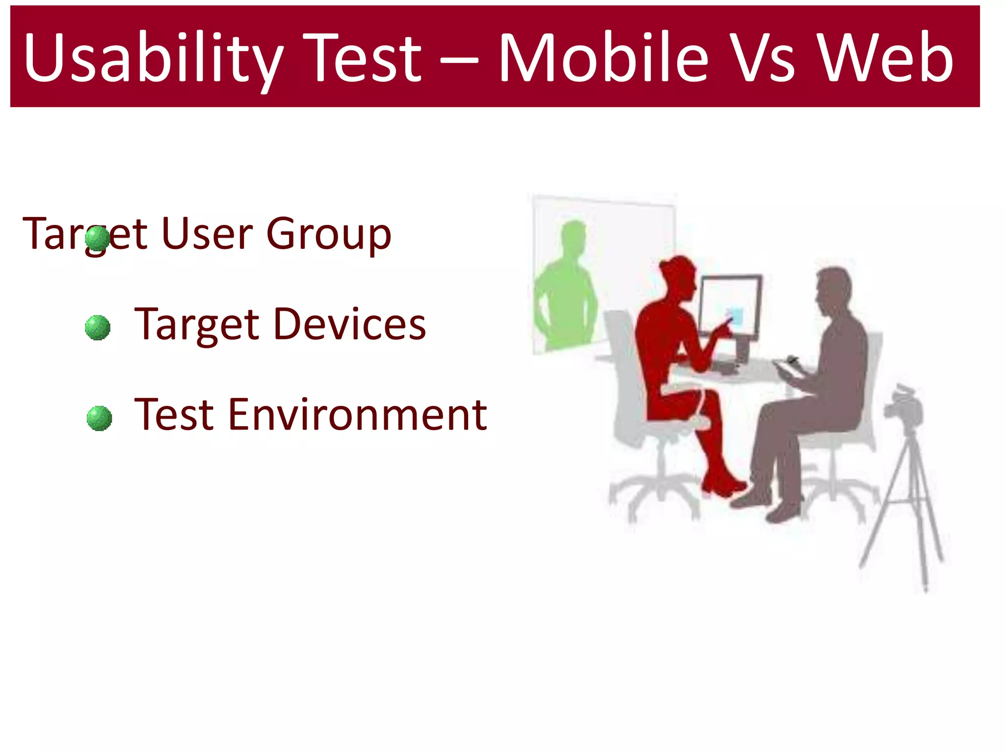 Usability Test – Mobile Vs WebTarget User Group	 Target Devices	 Test Environment