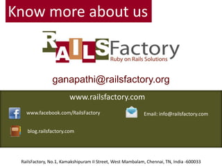 Know more about usganapathi@railsfactory.orgwww.railsfactory.comwww.facebook.com/RailsFactoryEmail: info@railsfactory.comblog.railsfactory.comRailsFactory, No.1, Kamakshipuram II Street, West Mambalam, Chennai, TN, India -600033