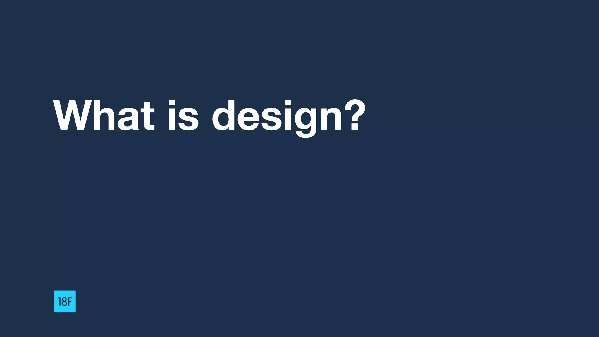 What is design?
 