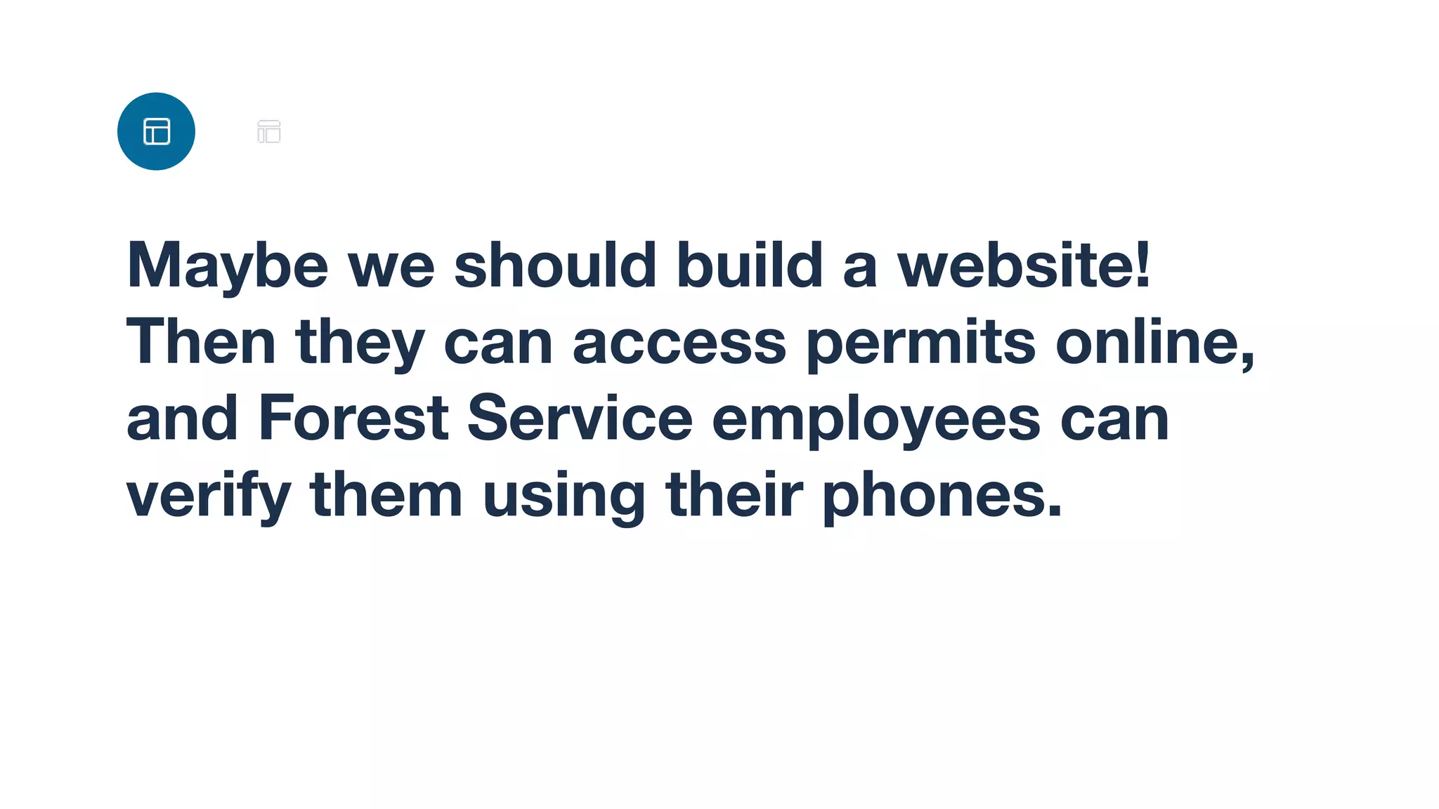 Maybe we should build a website!
Then they can access permits online,
and Forest Service employees can
verify them using their phones.
 