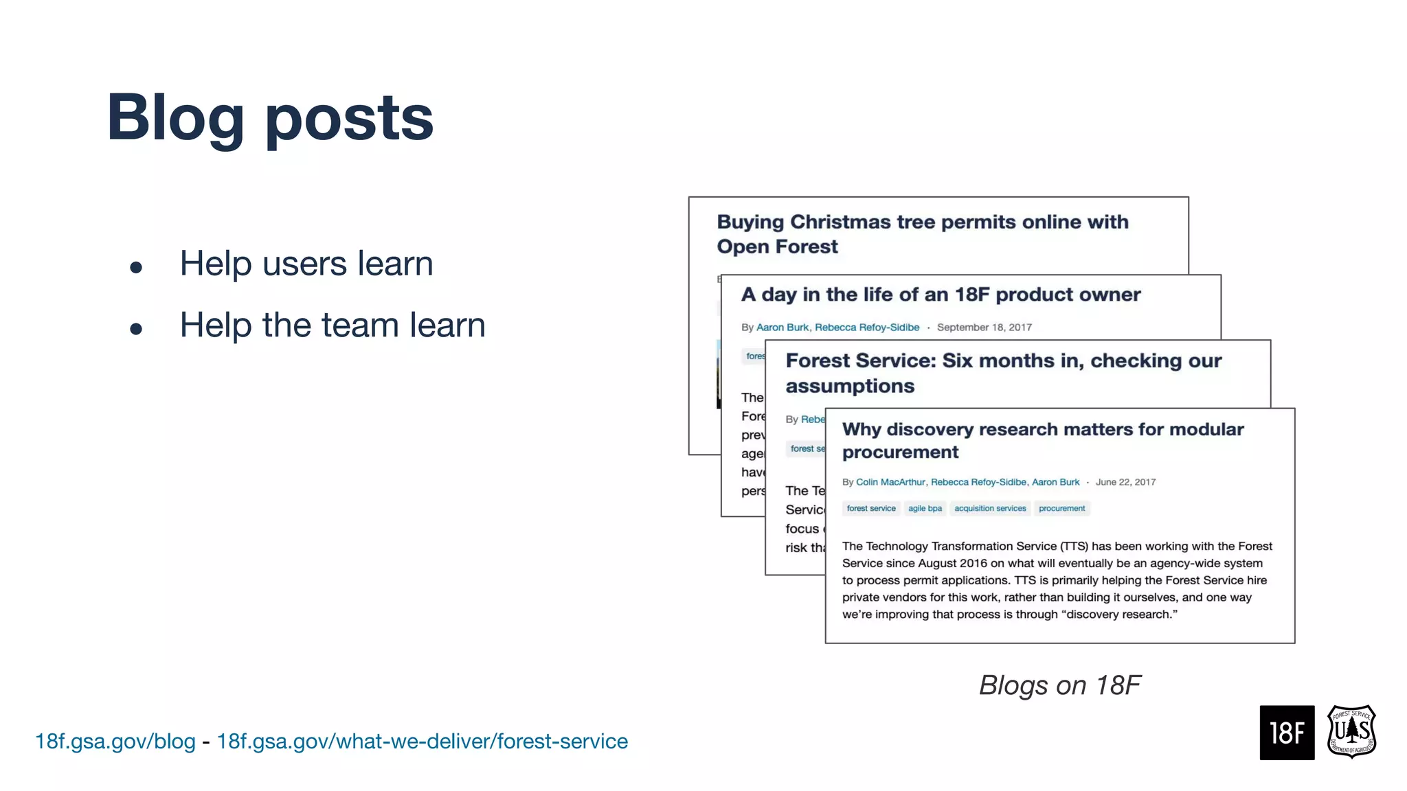 Blogs on 18F
18f.gsa.gov/blog - 18f.gsa.gov/what-we-deliver/forest-service
● Help users learn
● Help the team learn
Blog posts
 