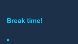 Break time!
 