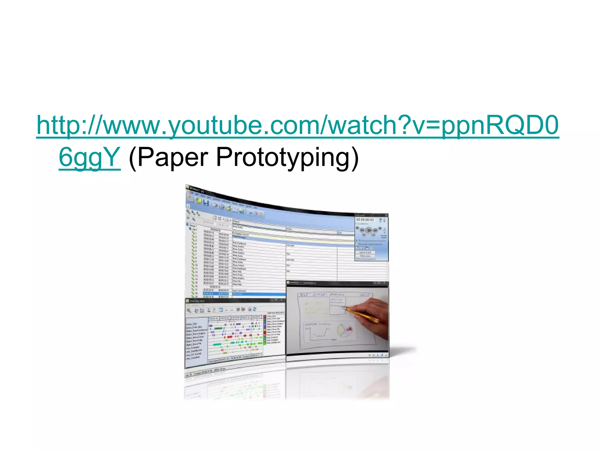 http://www.youtube.com/watch?v=ppnRQD0
  6ggY (Paper Prototyping)
 