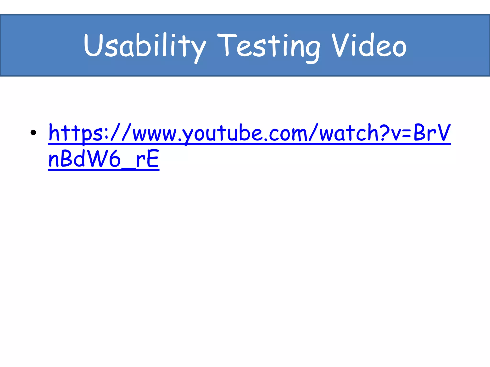 Usability Testing Video
• https://www.youtube.com/watch?v=BrV
nBdW6_rE
 