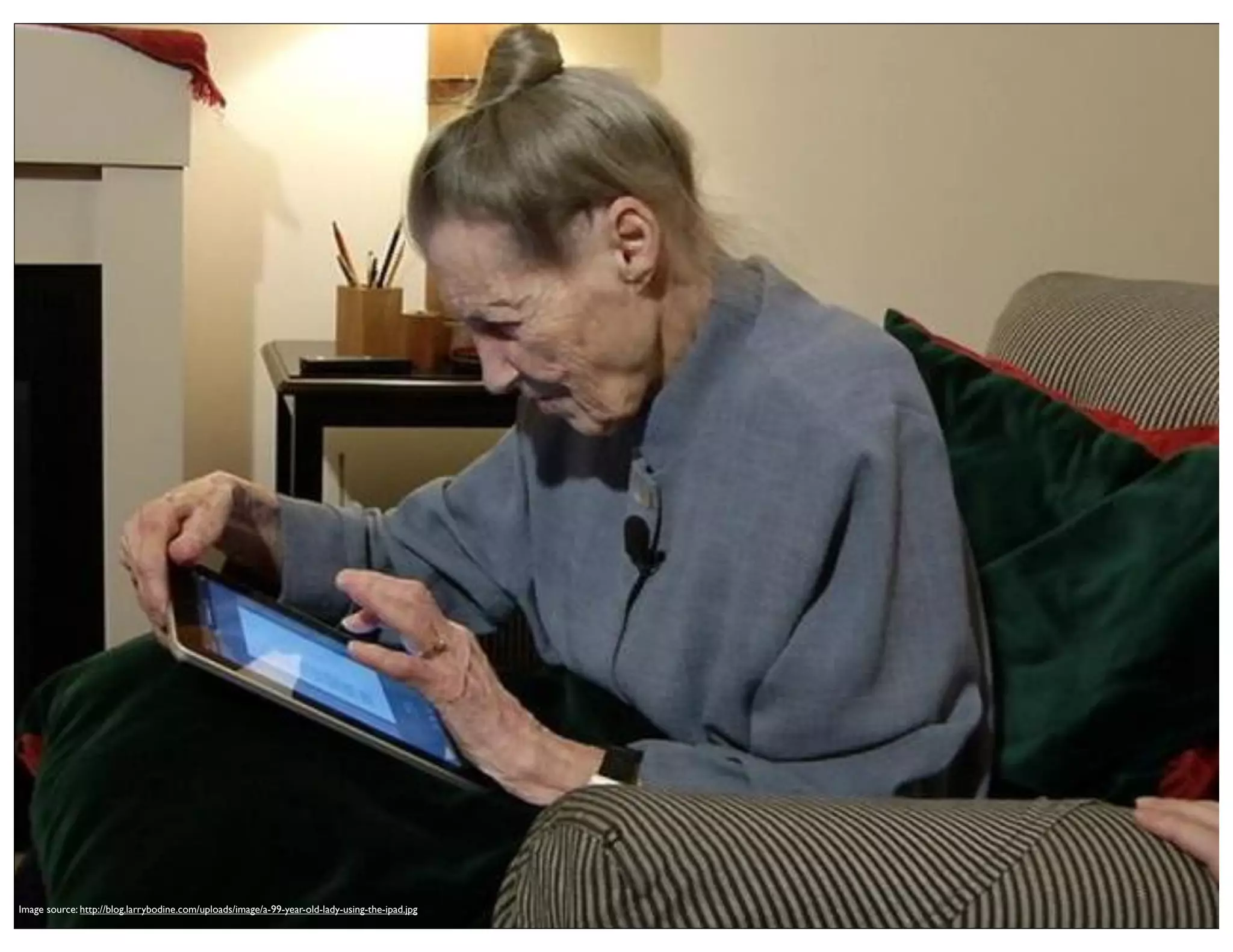 Image source: http://blog.larrybodine.com/uploads/image/a-99-year-old-lady-using-the-ipad.jpg

 