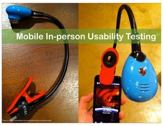 Mobile In-person Usability Testing

Image source: http://unmatchedstyle.com/news/usability-testing-on-mobile-devices.php

 