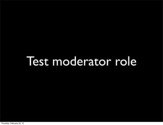 Test moderator role



Thursday, February 23, 12
 