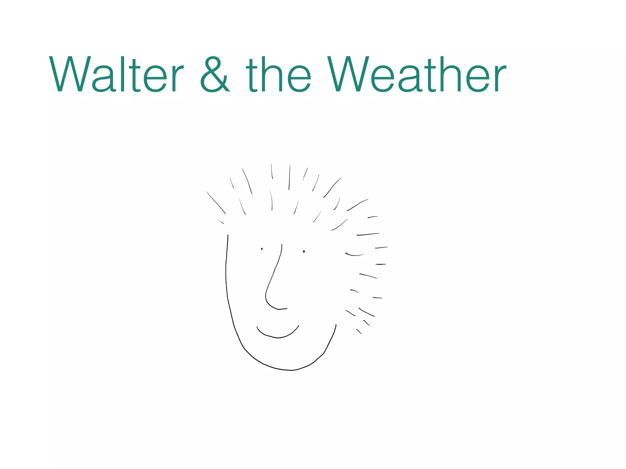 Walter & the Weather 
 