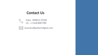 Contact Us
India - 099013 37558
US - +1 628 8007789
business@pattemdigital.com
 