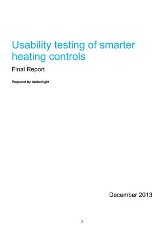 Usability testing of smarter
heating controls
Final Report
Prepared by Amberlight

December 2013

3

 