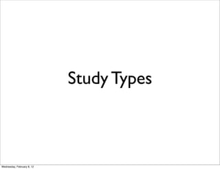 Study Types



Wednesday, February 8, 12
 