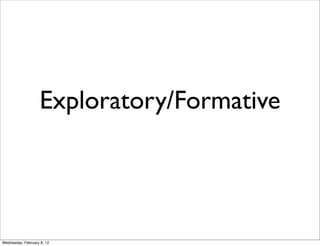 Exploratory/Formative




Wednesday, February 8, 12
 