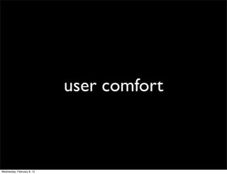 user comfort



Wednesday, February 8, 12
 